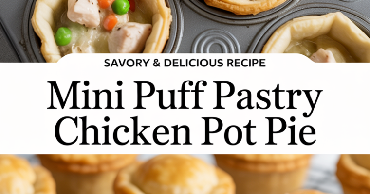Bite-Sized Comfort: Mini Puff Pastry Chicken Pot Pies for Every Occasion
